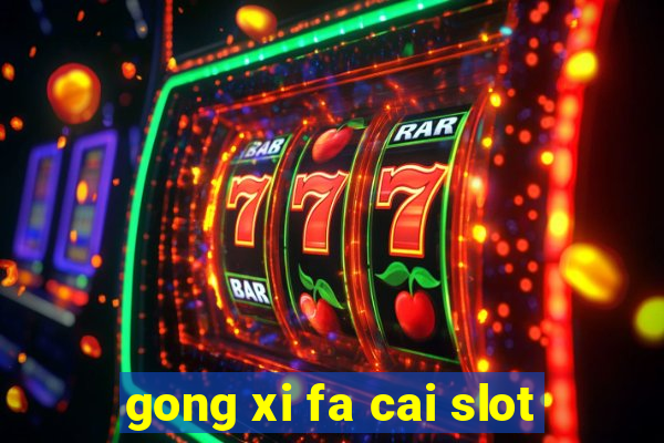 gong xi fa cai slot