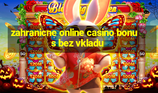 zahranicne online casino bonus bez vkladu