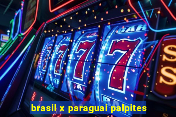 brasil x paraguai palpites