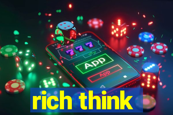 rich think