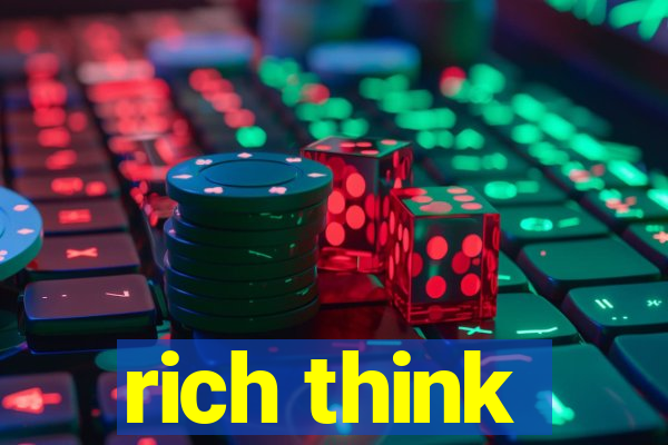 rich think