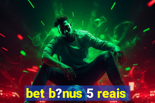 bet b?nus 5 reais