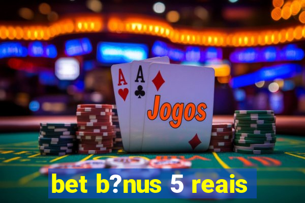 bet b?nus 5 reais