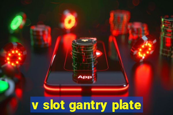 v slot gantry plate