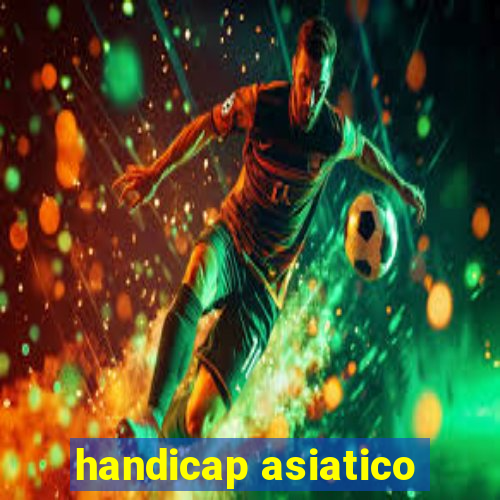 handicap asiatico