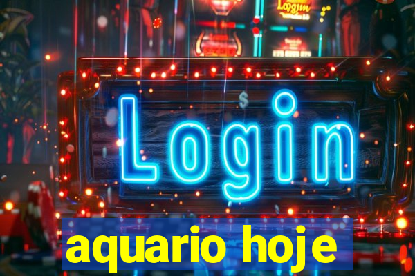 aquario hoje