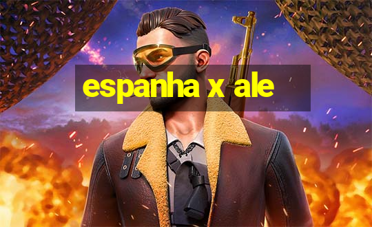 espanha x ale