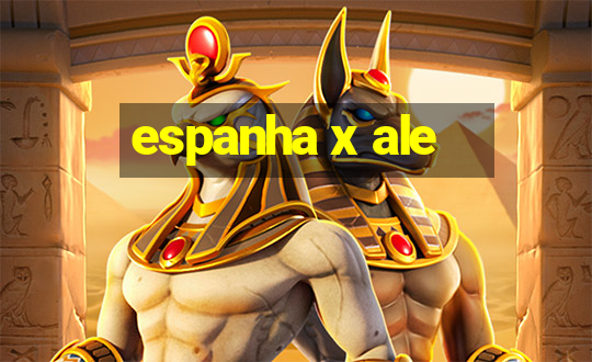 espanha x ale