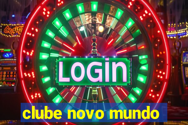 clube novo mundo