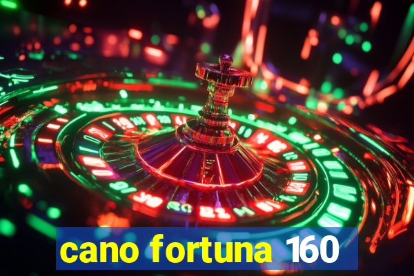 cano fortuna 160