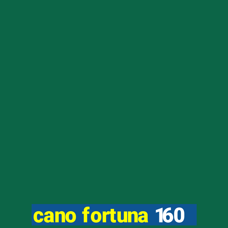 cano fortuna 160