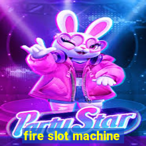 fire slot machine