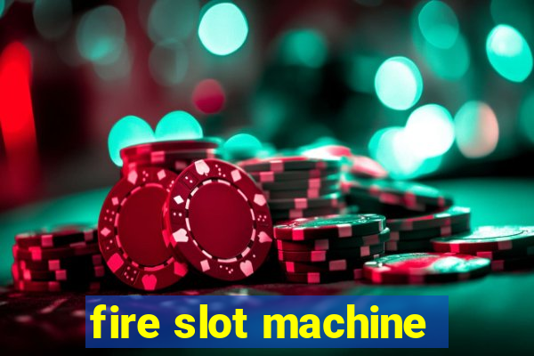 fire slot machine