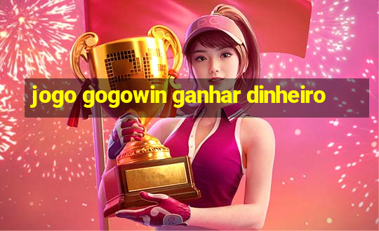 jogo gogowin ganhar dinheiro