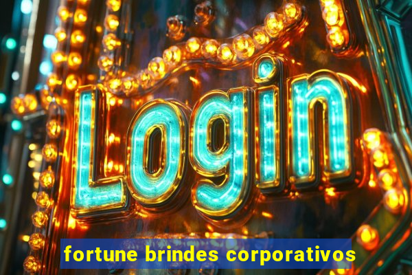 fortune brindes corporativos