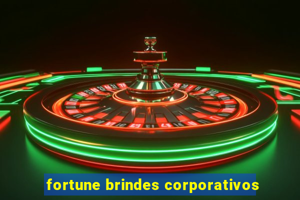 fortune brindes corporativos