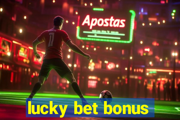 lucky bet bonus