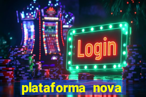 plataforma nova pagando hoje