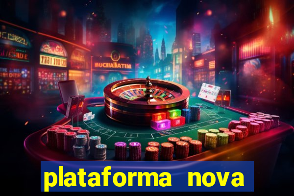 plataforma nova pagando hoje