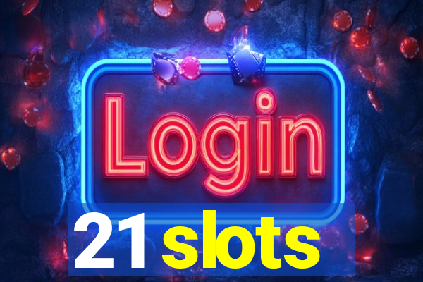 21 slots