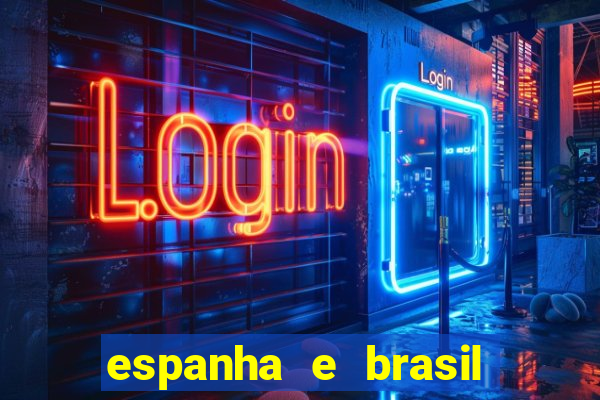 espanha e brasil ao vivo