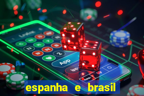 espanha e brasil ao vivo