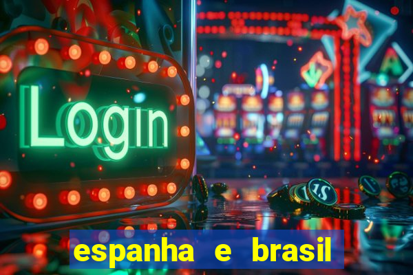 espanha e brasil ao vivo