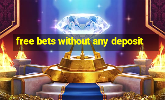 free bets without any deposit