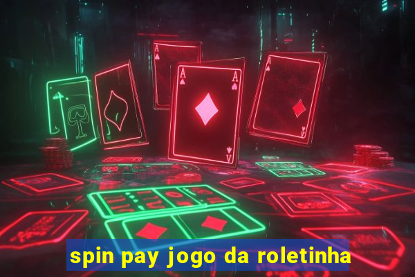 spin pay jogo da roletinha