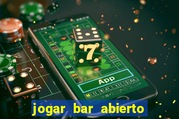 jogar bar abierto online gratis