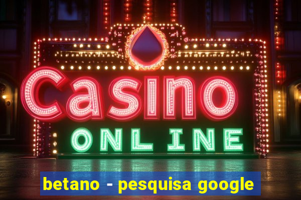 betano - pesquisa google