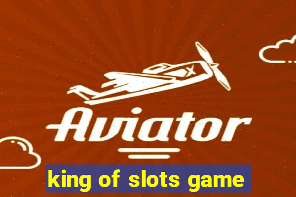 king of slots game