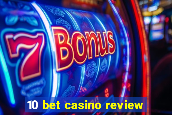 10 bet casino review