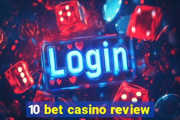 10 bet casino review