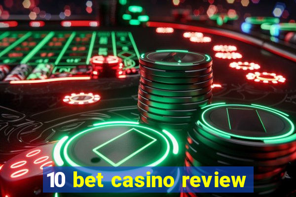 10 bet casino review