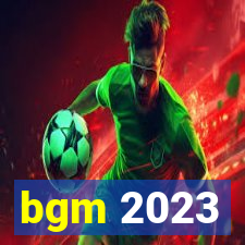 bgm 2023