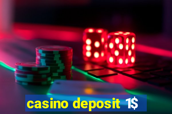 casino deposit 1$