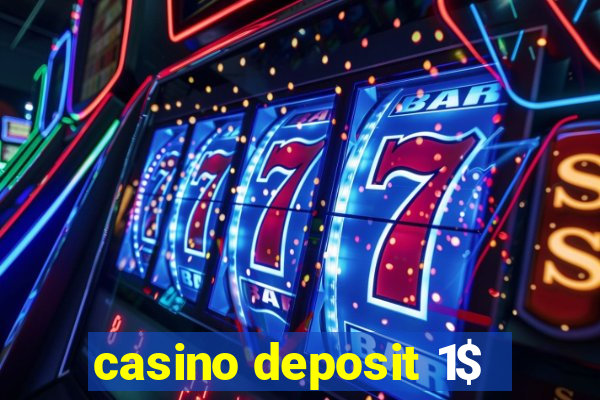 casino deposit 1$