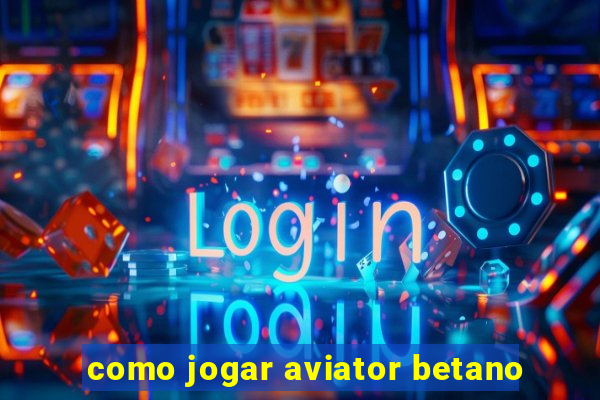 como jogar aviator betano