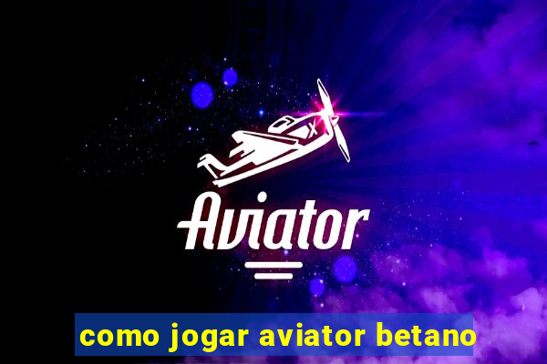 como jogar aviator betano