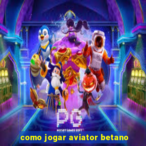 como jogar aviator betano