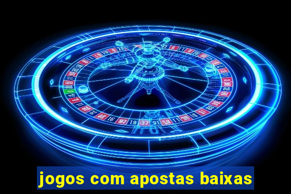 jogos com apostas baixas