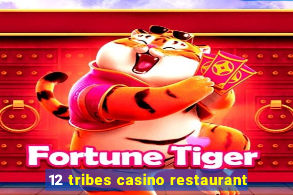 12 tribes casino restaurant