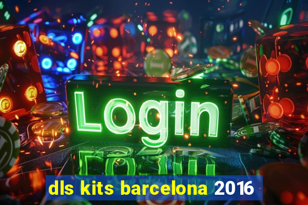 dls kits barcelona 2016