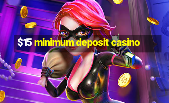 $15 minimum deposit casino