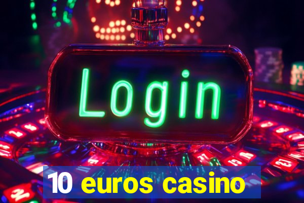 10 euros casino