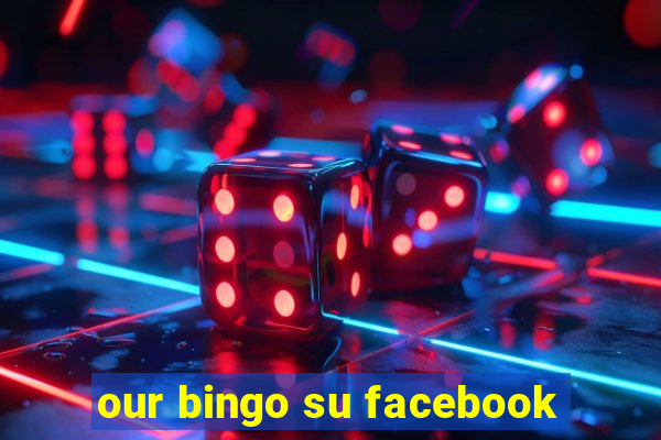 our bingo su facebook