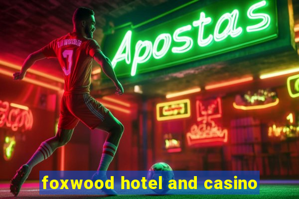 foxwood hotel and casino