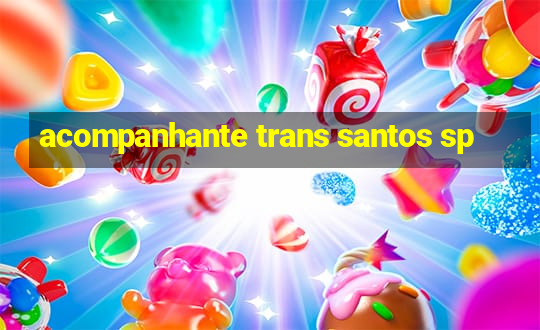 acompanhante trans santos sp