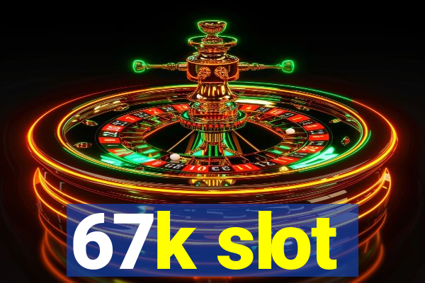 67k slot